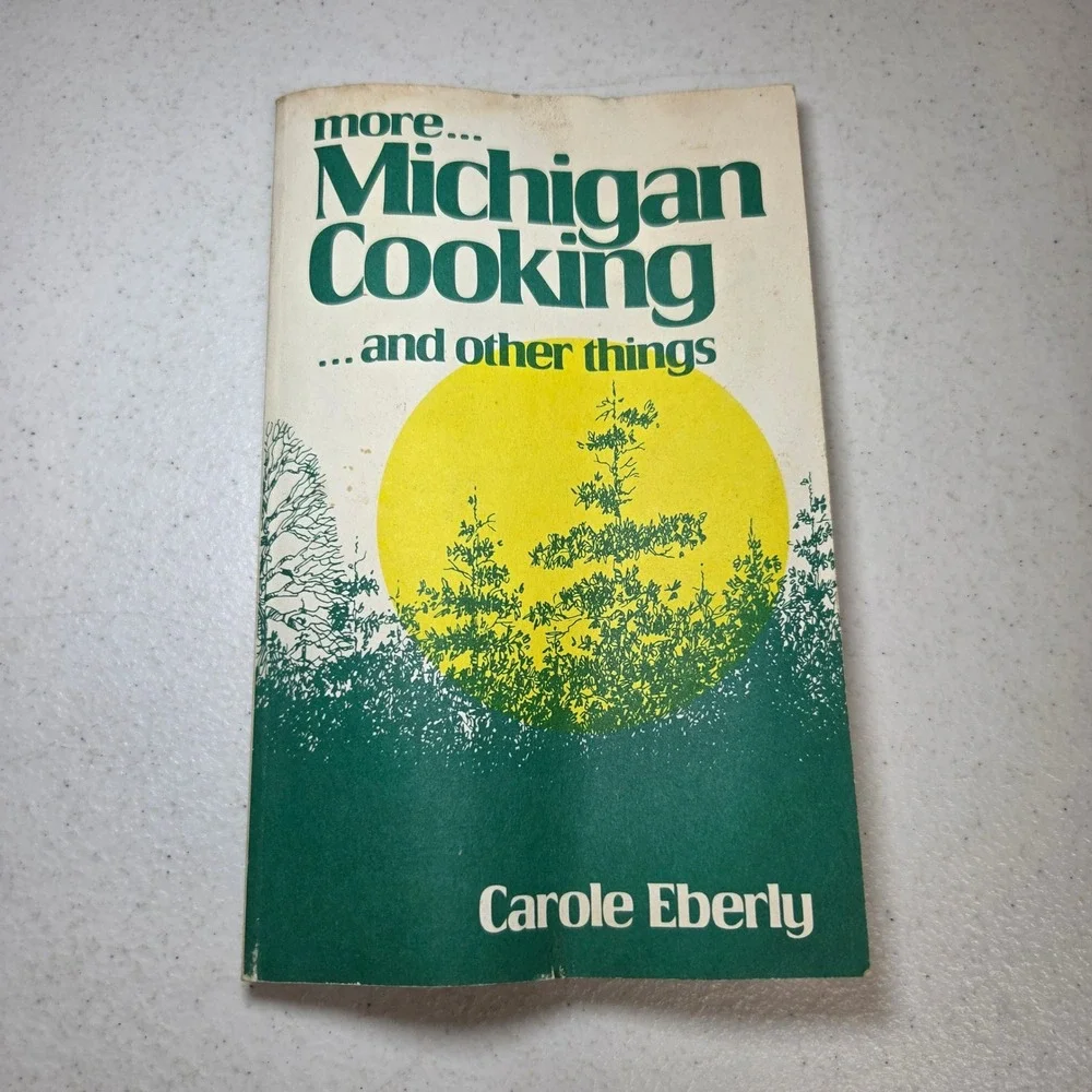 More Michigan Cooking and Other Things Carole Eberly 1st Ed 1981 Fayette Detroit